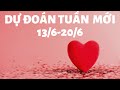 Chọn tụ bài - DỰ ĐOÁN TUẦN MỚI (14/6-20/6)