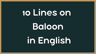 Write an Essay on Balloon in English || Few Lines About Balloon