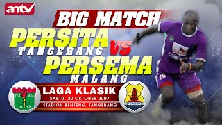 PERSITA Tangerang VS PERSEMA Malang | Ligina 2007 || Laga Klasik