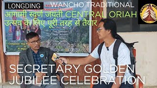 Interview With President Wancho Cultural Society Cum Secretary Golden Jubilee Central Oriah