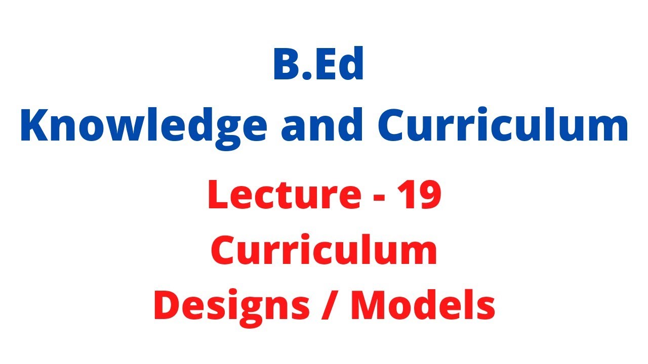 Curriculum Three Designs B.ed || Knowledge And Curriculum 2nd Year B.ed ...