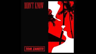 Tom Zanetti - Didn’t Know