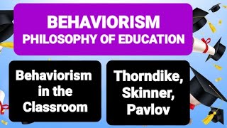 BEHAVIORISM PHILOSOPHY OF EDUCATION | Behaviorism in the Classroom | Thorndike, Skinner, Pavlov