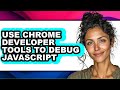 How to Use Chrome Developer Tools to Debug Javascript (full Guide)
