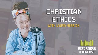 Reformers Bookcast: Christian Ethics (Episode 10, November 2020)