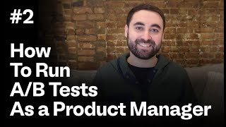 How to Run A/B tests as a Product Manager - Guide to Product Analytics Pt. 2 | Product 101
