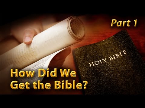 How Did We Get the Bible? (Part 1) How Did We Get the Bible? (Part 1)