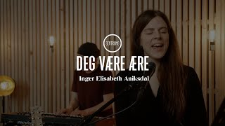 Deg være ære - Inger Elisabeth Aniksdal