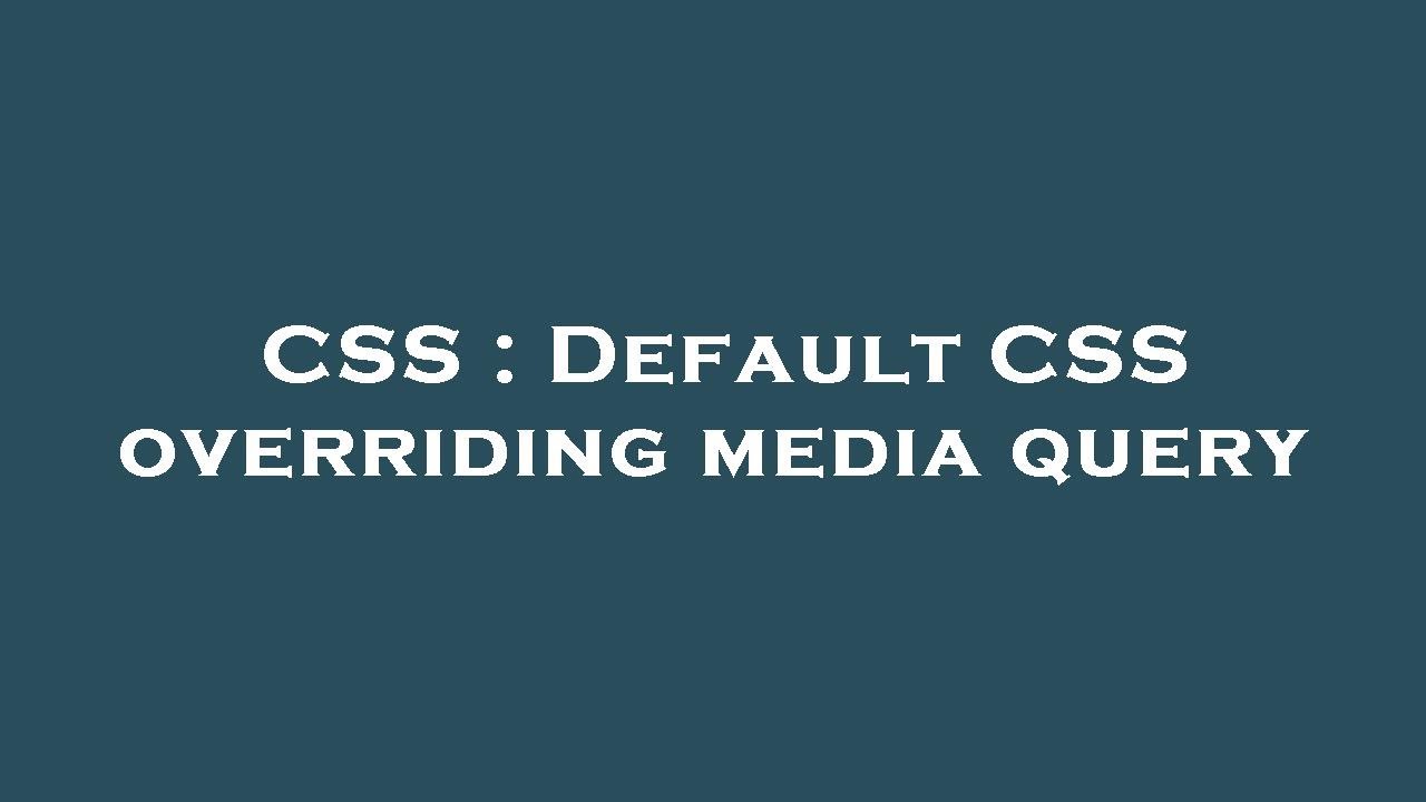 CSS : Default CSS Overriding Media Query - YouTube