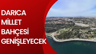 DARICA MİLLET BAHÇESİ GENİŞLEYECEK