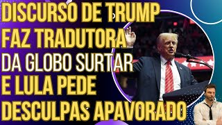 Discurso de Trump faz a tradutora da Globo surtar e Lula pede desculpas apavorado!