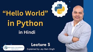 Lecture 3 | [Hindi] "Hello World" Python Program | "Hello World" Program in Python