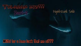 Thlarau mit!!! | Mithi tur a hmu lawk thei em ni??? | Ziaktu : Ngaihzuali Sailo | Part-2