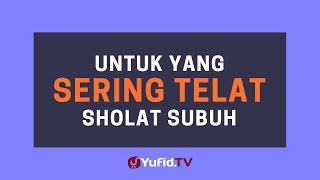 Untuk yang Sering Telat Sholat Subuh - Poster Dakwah Yufid TV