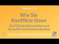 Konflikte lösen - Drei Eskalationsstufen und Gewaltfreie Kommunikation