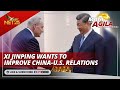 Xi Jinping wants to improve China-U.S. relations | Mata Ng Agila International