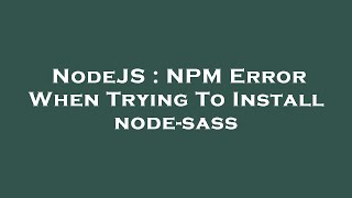 NodeJS : NPM Error When Trying To Install node-sass