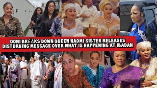 Ooni Bréåks😲 Queen Naomi Sister Releases Disturbing Message on What's happening at Ibadan