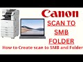 How to make scan to SMB and Folder on Canon IR Advance machines