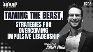 Taming the Beast, Strategies for Overcoming Impulsive Leadership with Jeremy Smith