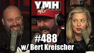 Your Mom's House Podcast - Ep. 488 w/ Bert Kreischer