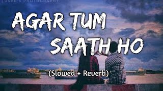 Agar Tum Saath Ho || (Slowed+Reverb) || ALKA YAGNIK, ARIJIT SINGH || Textaudio || Music Lyrics