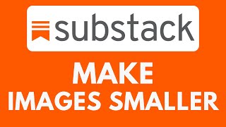 How To Make Image Smaller on Substack