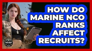 How Do Marine NCO Ranks Affect Recruits?