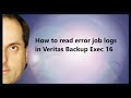 How to read error job logs in Veritas Backup Exec 16