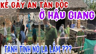 Kẻ gây án tàn độc ở hậu Giang, tánh tình nó lạ lắm