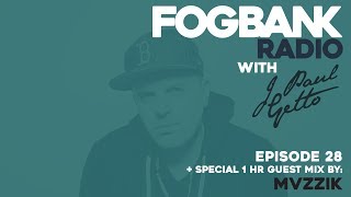 Fogbank Radio with J Paul Getto: Episode 28 (April 2018) + MVZZIK Guest Mix