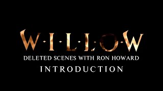 1. "Intruduction with Ron Howard" Willow Deleted Scene