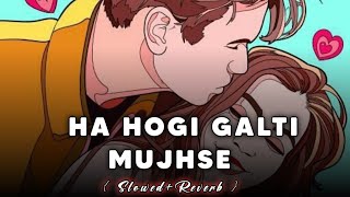 Ha Hogi Galti Mujhse[Slowed+Reverb] Bollywood Song | Energetic Music YT | Race 3 | Heart Broken Song
