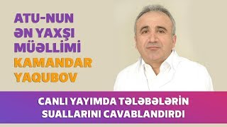 ATU-nun ən yaxşı müəllimi Kamandar Yaqubov canlı yayımda tələbələrin suallarını cavablandırdı