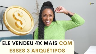 3 ARQUÉTIPOS que TROUXERAM + DINHEIRO!