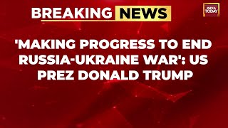 Trump Claims Progress in Russia-Ukraine Peace Talks, Hints at Putin Contact