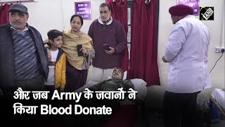 Indian Army के जवानों ने किया Blood Donate, आयेगा जरूरतमंदों के काम