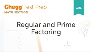 GRE Prep - GRE Math: Regular and Prime Factoring - Chegg Test Prep