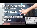 Tv Polytron PLD32B1550 Layar blank backlight menyala