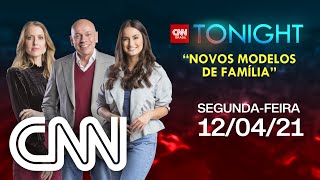 CNN TONIGHT: NOVOS MODELOS DE FAMÍLIA - 12/04/2021