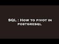 SQL : How to pivot in postgresql