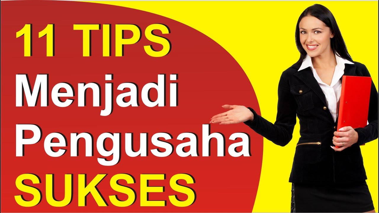 Cara Menjadi Pengusaha Sukses Dengan 11 Tips Menjadi Pengusaha Sukses ...