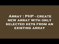 Array : PHP - create new array with only selected keys from an existing array
