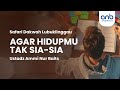 Agar Hidupmu Tak Sia Sia | Ustadz Ammi Nur Baits