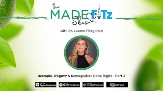 Ozempic, Wegovy & Semaglutide Done Right - Part 2 with Dr. Lauren Fitzgerald