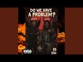 Do We Have A Problem ! (feat. Marley Smoke)