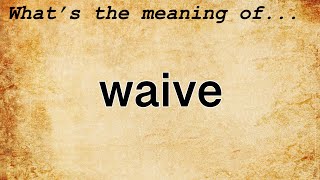 Waive Meaning : Definition of Waive