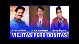 Ⓗ Viejitas Pero Bonitas Canciones Romanticas - Frankie Ruiz,Jerry Rivera,Eddie Santiago