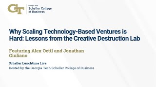 Why Scaling Technology Ventures is Hard: Lessons Learned, Featuring Alex Oettl and Jonathan Giuliano