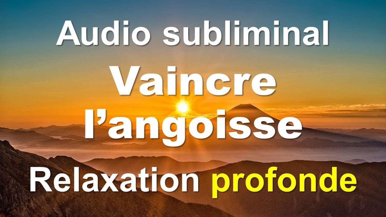 MUSIQUE SUBLIMINALE Pour VAINCRE L'ANGOISSE. Ondes Très Positives Pour ...